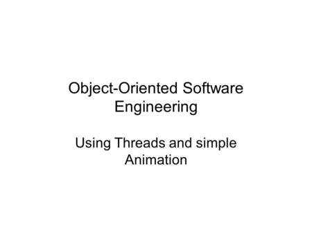 Object-Oriented Software Engineering Using Threads and simple Animation.