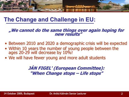 „We cannot do the same things over again hoping for new results” Between 2010 and 2020 a demographic crisis will be expectedBetween 2010 and 2020 a demographic.