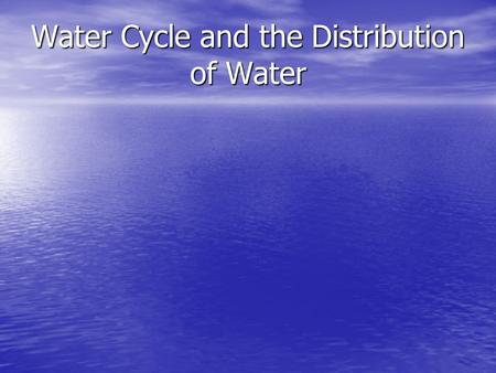 Water Cycle and the Distribution of Water