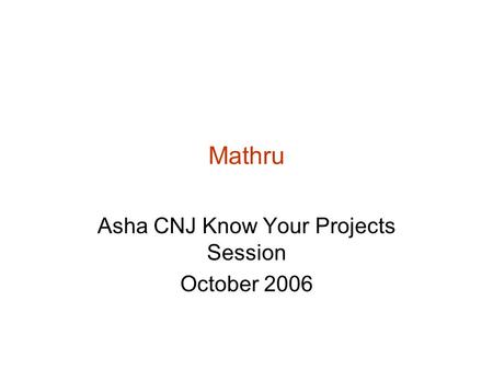 Mathru Asha CNJ Know Your Projects Session October 2006.