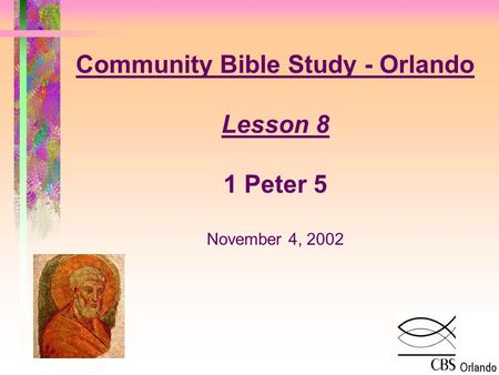 Community Bible Study - Orlando Lesson 8 1 Peter 5 November 4, 2002.