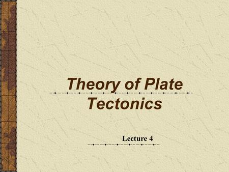 Theory of Plate Tectonics Lecture 4. Review Wegener - continental drift hypothesis Continental puzzle Fossil records Matching mountain ranges Ancient.