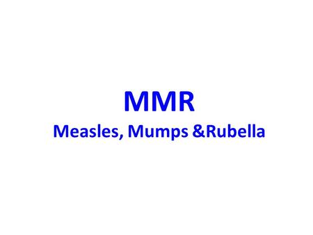 MMR Measles, Mumps &Rubella. Measles DEFINITION Measles is an acute highly contagious viral disease caused by measles Agent- RNA virus ( Paramyxo virus.