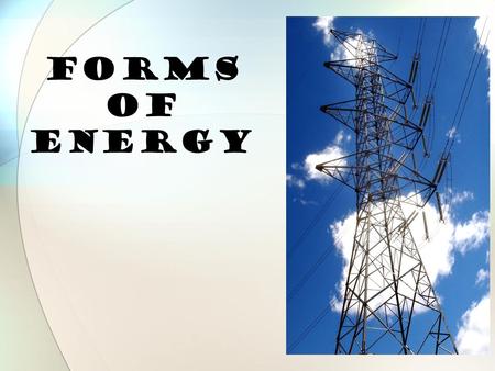 Forms OF ENERGY What is Mechanical Energy? o Energy due to a object’s motion (kinetic) or position (potential). The bowling ball has mechanical energy.