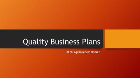 Quality Business Plans IAFNR Agribusiness Module.