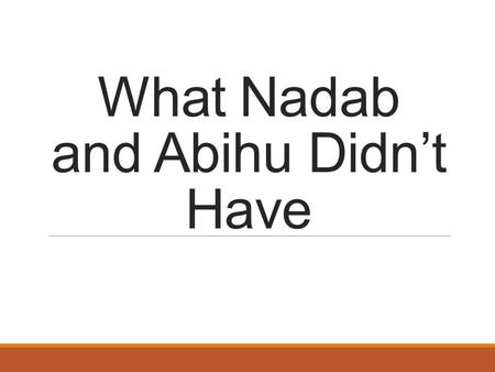 What Nadab and Abihu Didn’t Have. The Awe-inspiring Mt. Sinai Israel before Mt. Sinai (Exod. 19) Motivation for obedience (Exod. 19:8, 16-19; 20:18-21;