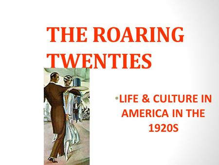 LIFE & CULTURE IN AMERICA IN THE 1920S