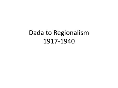 Dada to Regionalism 1917-1940. Title: Fountain (second version) Artist: Marcel Duchamp Date: 1917 Material: Ready-made glazed sanitary china with black.