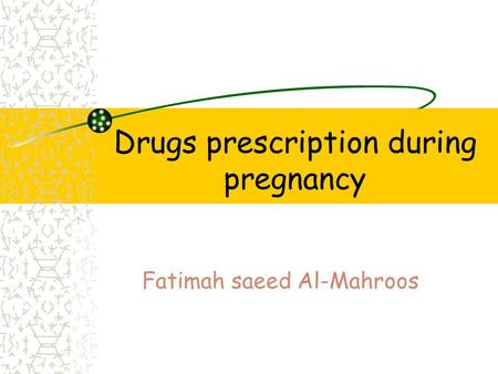 Drugs prescription during pregnancy Fatimah saeed Al-Mahroos.