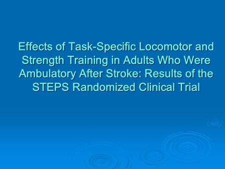 Effects of Task-Specific Locomotor and Strength Training in Adults Who Were Ambulatory After Stroke: Results of the STEPS Randomized Clinical Trial.