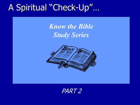 A Spiritual “Check-Up”… Know the Bible Study Series PART 2.