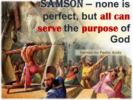 Sermon by Pastor Andy. Judges 13: 1-5 1. Again the Israelites did evil in the eyes of the Lord, so the Lord delivered them into the hands of the Philistines.