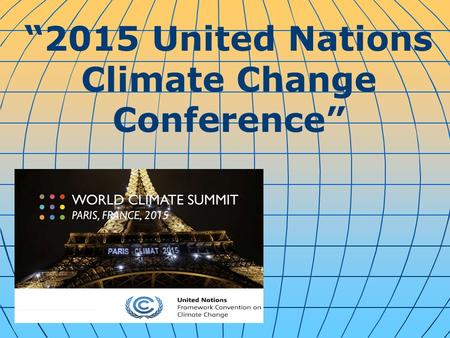 “2015 United Nations Climate Change Conference”. Representatives from 196 nations made a historic pact Saturday, agreeing to adopt green energy sources,