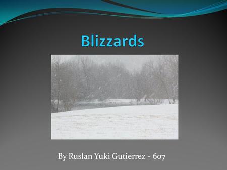 By Ruslan Yuki Gutierrez - 607. Blizzard Facts A blizzard is a severe winter storm that meets these requirements: It must have winds of at least 35 miles.