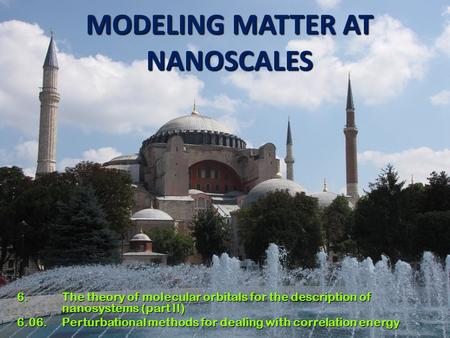 1 MODELING MATTER AT NANOSCALES 6. The theory of molecular orbitals for the description of nanosystems (part II) 6.06. Perturbational methods for dealing.