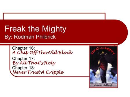 Freak the Mighty By: Rodman Philbrick