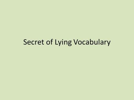 Secret of Lying Vocabulary. Animalistic (adj) Acting like an animal. Acting wildly Often people are animalistic about __________________.