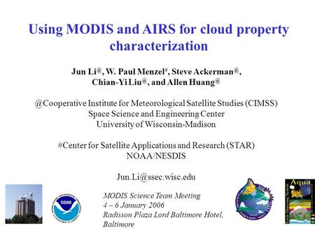 Using MODIS and AIRS for cloud property characterization Jun W. Paul Menzel #, Steve Chian-Yi and  Institute.