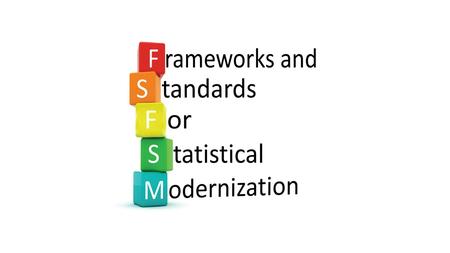 Aim: “to support the enhancement and implementation of the standards needed for the modernisation of statistical production and services”