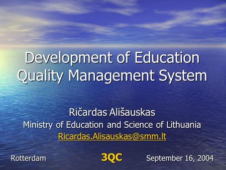 Development of Education Quality Management System Ričardas Ališauskas Ministry of Education and Science of Lithuania Rotterdam.