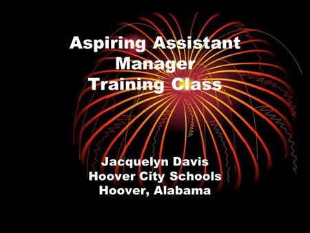 Aspiring Assistant Manager Training Class Jacquelyn Davis Hoover City Schools Hoover, Alabama.