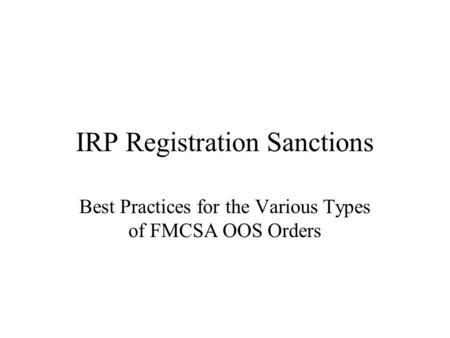 IRP Registration Sanctions Best Practices for the Various Types of FMCSA OOS Orders.