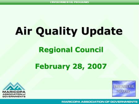 ENVIRONMENTAL PROGRAMS Air Quality Update Regional Council February 28, 2007.