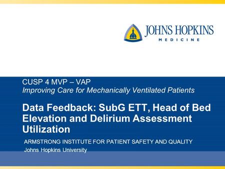 CUSP 4 MVP – VAP Improving Care for Mechanically Ventilated Patients Data Feedback: SubG ETT, Head of Bed Elevation and Delirium Assessment Utilization.