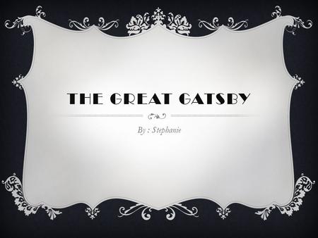 THE GREAT GATSBY By : Stephanie. WRITER AND DIRECTOR Baz Luhrmann.