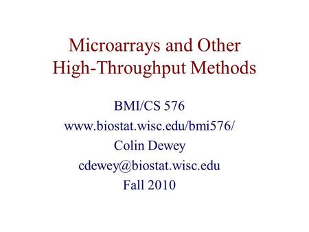 Microarrays and Other High-Throughput Methods BMI/CS 576  Colin Dewey Fall 2010.