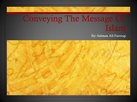 Conveying The Message Of Islam By: Salman Ali Farooqi.