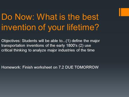 Do Now: What is the best invention of your lifetime? Objectives: Students will be able to...(1) define the major transportation inventions of the early.