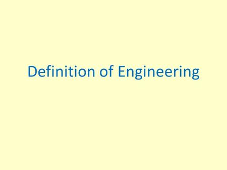 Definition of Engineering. What is Engineering? The Accreditation Board for Engineering and Technology (ABET) defines engineering as: “the profession.