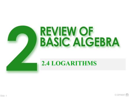 Slide: 1 2.4 LOGARITHMS. Slide: 2 ? ? The use of logarithms is a fast method of finding an unknown exponent. Section 7.4 BaseExponent 9 = 81 ? ? 3 = 27.