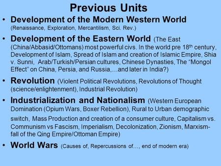 Previous Units Development of the Modern Western World (Renaissance, Exploration, Mercantilism, Sci. Rev.) Development of the Eastern World (The East (China/Abbasid/Ottomans)