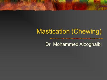 Mastication (Chewing) Dr. Mohammed Alzoghaibi. Mastication (Chewing) Teeth organization Anterior teeth (incisors) for cutting Posterior teeth (molars)