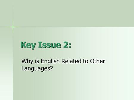 Key Issue 2: Why is English Related to Other Languages?