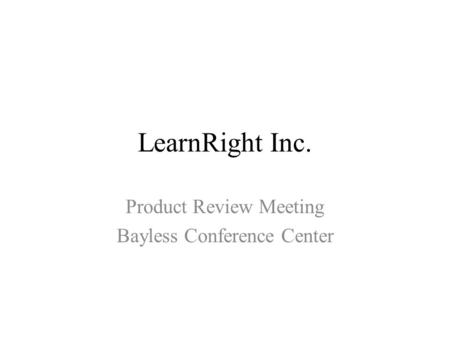 LearnRight Inc. Product Review Meeting Bayless Conference Center.