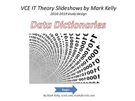 VCE IT Theory Slideshows by Mark Kelly 2016-2019 study design By Mark Kelly, vceit.com, Begin.