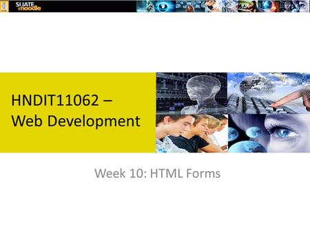 Week 10: HTML Forms HNDIT11062 – Web Development.