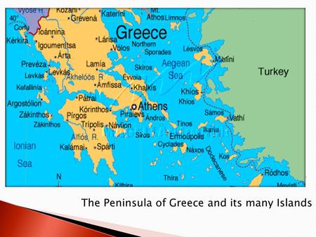 The Peninsula of Greece and its many Islands.  Peninsula of Peninsulas:  Iberian, (Portugal & Spain)  Italian (Italy + Islands)  Balkan (Greece and.