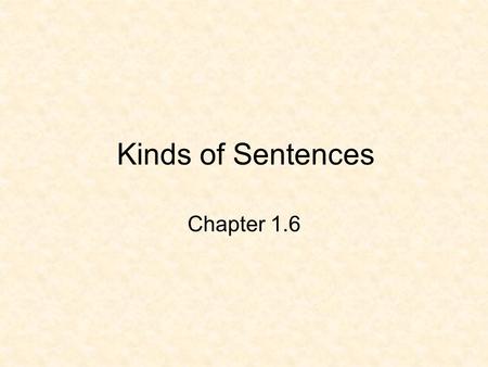 Kinds of Sentences Chapter 1.6.