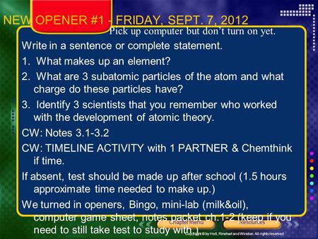 Copyright © by Holt, Rinehart and Winston. All rights reserved. ResourcesChapter menu NEW OPENER #1 - FRIDAY, SEPT. 7, 2012 Write in a sentence or complete.