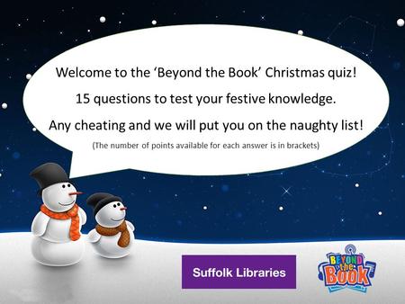 Welcome to the ‘Beyond the Book’ Christmas quiz! 15 questions to test your festive knowledge. Any cheating and we will put you on the naughty list! (The.