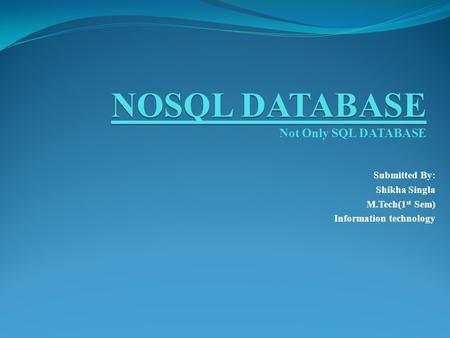 NOSQL DATABASE Not Only SQL DATABASE