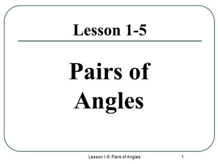 Lesson 1-5: Pairs of Angles