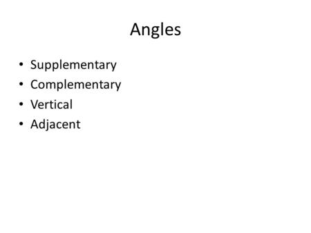 Angles Supplementary Complementary Vertical Adjacent.