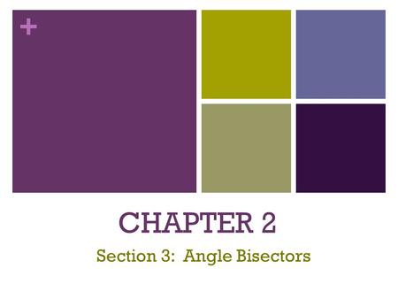 + CHAPTER 2 Section 3: Angle Bisectors. + Objective: Find measures of complementary and supplementary angles. Where would we use this in real life?