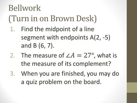 Bellwork (Turn in on Brown Desk). 1.5b Assumptions Students will be able to determine whether a given statement may or may not be assumed.