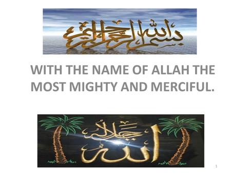 WITH THE NAME OF ALLAH THE MOST MIGHTY AND MERCIFUL. 1.